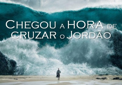 Chegou a hora de cruzar o seu Jordão